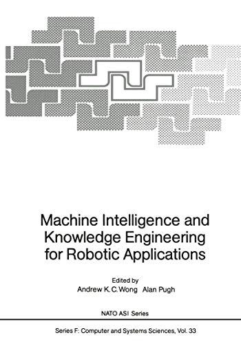 Machine Intelligence and Knowledge Engineering for Robotic Applications [Paperback]