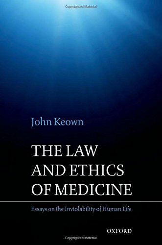 The Law and Ethics of Medicine Essays on the Inviolability of Human Life [Hardcover]