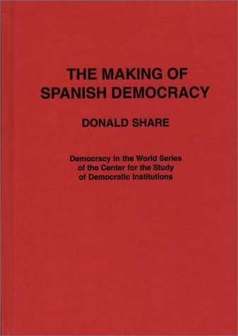 The Making Of Spanish Democracy (democracy In The World) [Hardcover]