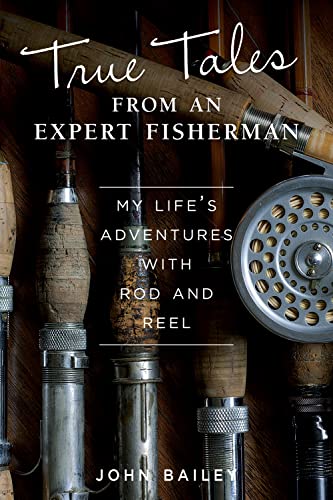 True Tales from an Expert Fisherman A Memoir of My Life with Rod and Reel [Paperback]