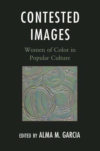Contested Images Women of Color in Popular Culture [Paperback]