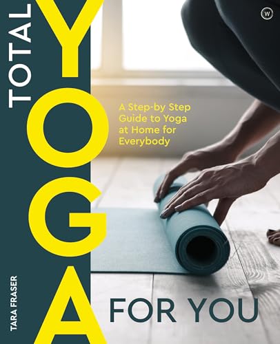 Total Yoga For You A Step-by-step Guide to Yoga at Home for Everybody [Paperback]