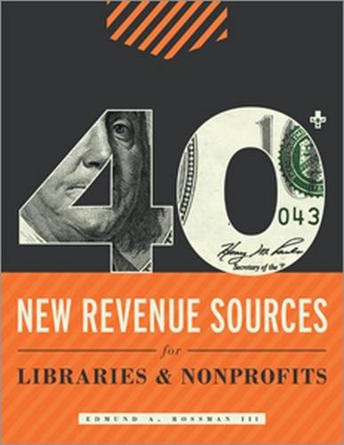 40+ New Revenue Sources For Libraries And Nonprofits [Paperback]