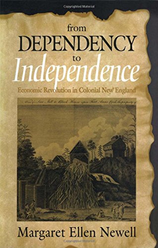 From Dependency To Independence Economic Revolution In Colonial New England [Paperback]