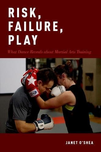 Risk, Failure, Play What Dance Reveals about Martial Arts Training [Paperback]