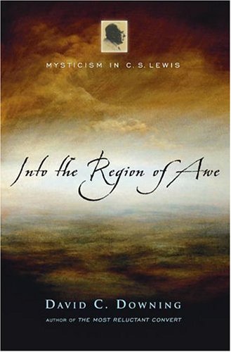 Into The Region Of Awe Mysticism In C. S. Lewis [Hardcover]