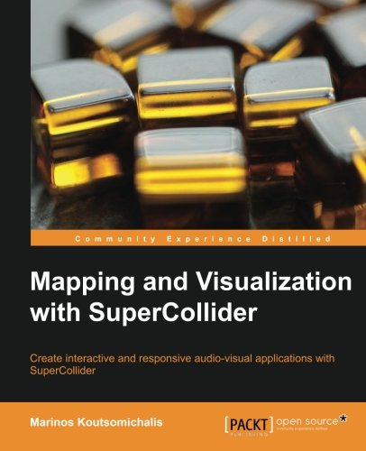 Mapping And Visualization With Supercollider [Paperback]