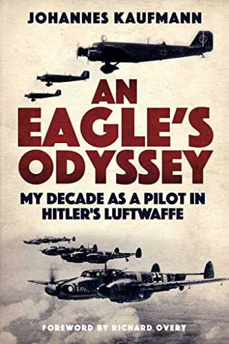 An Eagle's Odyssey My Decade as a Pilot in Hitler's Luftwaffe [Hardcover]