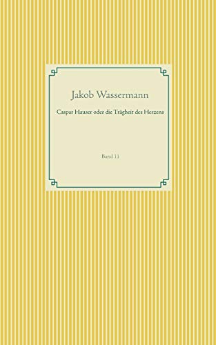 Caspar Hauser Oder Die Tr&65533gheit des Herzens [Paperback]