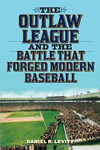 The Outlaw League and the Battle That Forged Modern Baseball [Paperback]