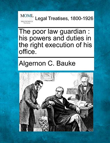 poor law guardian  his powers and duties in the right execution of his Office [Paperback]