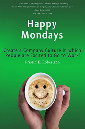 Happy Mondays  Create a Company Culture in Which People Love to Go to Work [Paperback]