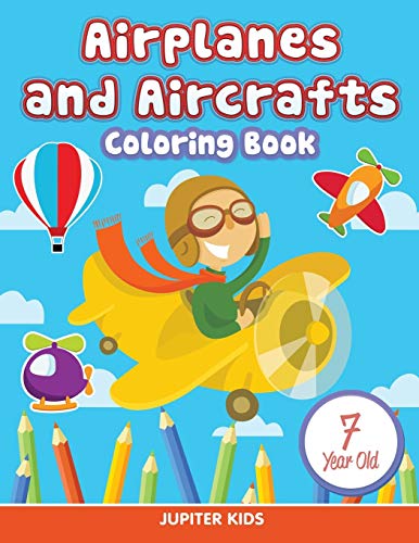 Airplanes and Aircrafts  Coloring Book 7 Year Old [Paperback]