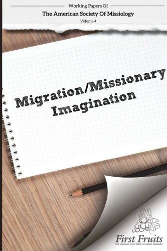 American Society of Missiology Volume 4  Migration/ Missionary Imagination [Paperback]