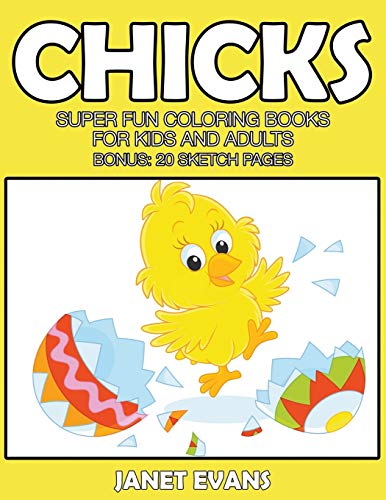 Chicks  Super Fun Coloring Books for Kids and Adults (Bonus 20 Sketch Pages) [Paperback]