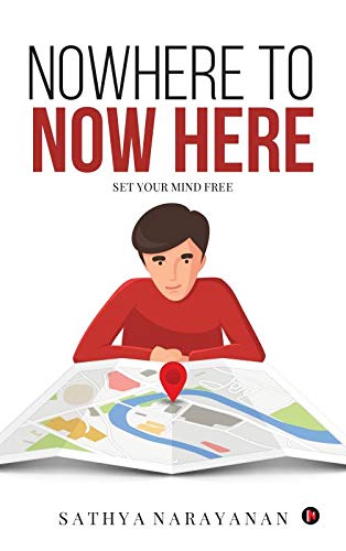 Nowhere To Now Here Set Your Mind Free [Paperback]