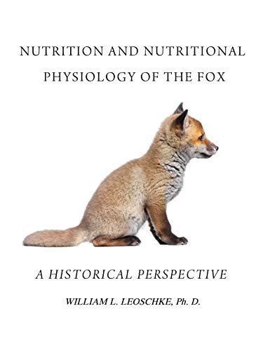 Nutrition And Nutritional Physiology Of The Fox A Historical Perspective [Paperback]