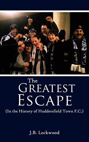 The Greatest Escape (in The History Of Huddersfield Town F.C.) [Paperback]