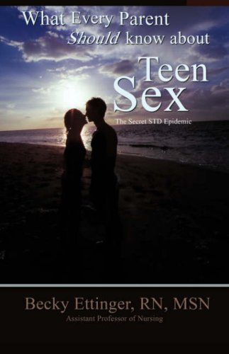 What Every Parent Should Know About Teen Sex The Secret Std Epidemic [Paperback]