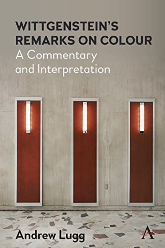 Wittgensteins Remarks on Colour A Commentary and Interpretation [Hardcover]