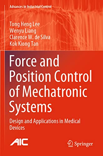 Force and Position Control of Mechatronic Systems Design and Applications in Me [Paperback]