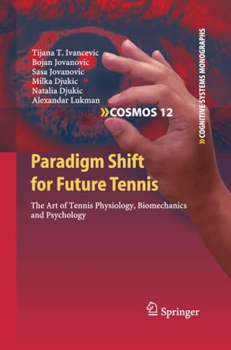 Paradigm Shift for Future Tennis The Art of Tennis Physiology, Biomechanics and [Paperback]