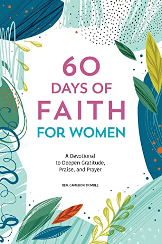 60 Days of Faith for Women A Devotional to Deepen Gratitude, Praise, and Prayer [Paperback]