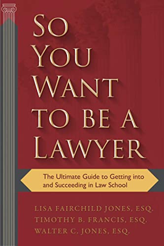 So You Want to be a Lawyer The Ultimate Guide to Getting into and Succeeding in [Paperback]