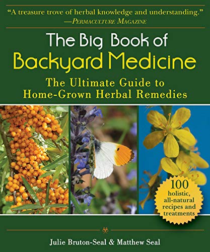 The Big Book of Backyard Medicine The Ultimate Guide to Home-Grown Herbal Remed [Paperback]
