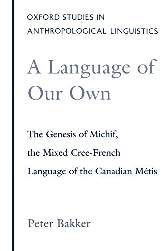 A Language of Our Own The Genesis of Michif, the Mixed Cree-French Language of  [Paperback]