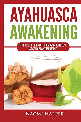 Ayahuasca Awakening The Truth Behind the Amazon Jungle's Sacred Plant Medicine