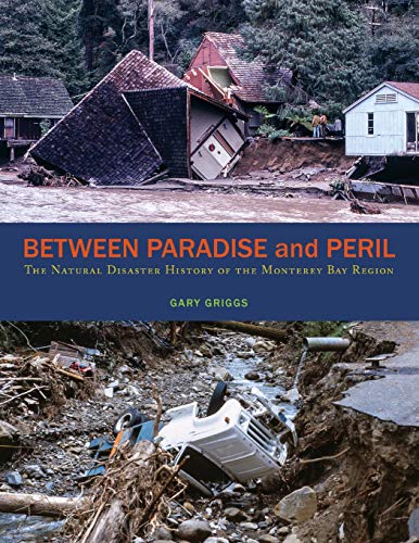 Between Paradise and Peril  The Natural Disaster History of the Monterey Bay Re [Paperback]
