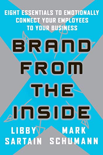 Brand From the Inside Eight Essentials to Emotionally Connect Your Employees to [Paperback]