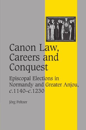 Canon Law, Careers and Conquest Episcopal Elections in Normandy and Greater Anj [Paperback]