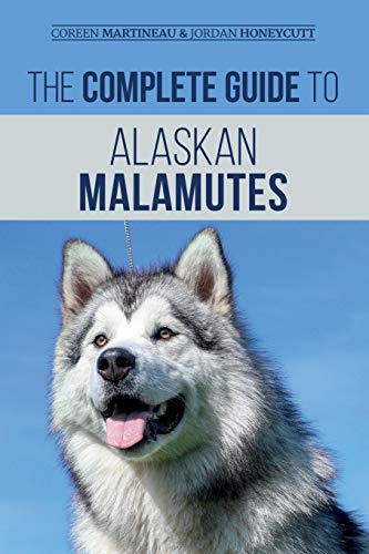 Complete Guide to Alaskan Malamutes  Finding, Training, Properly Exercising, Gr [Paperback]