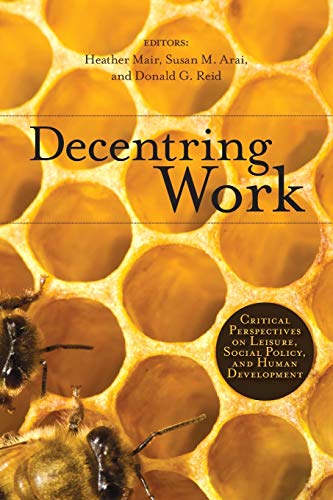 Decentring Work Critical Perspectives on Leisure, Social Policy, and Human Deve [Paperback]