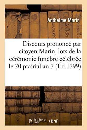 Discours Prononce Par le Citoyen Marin, Lors de la Ceremonie Funebre Celebree le [Paperback]