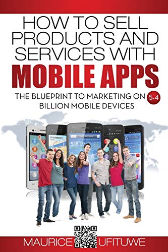 How To Sell Products And Services With Mobile Apps The Blueprint To Marketing O [Paperback]