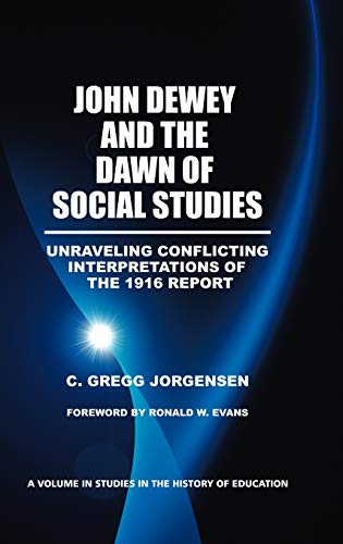 John Dewey and the Dawn of Social Studies  Unraveling Conflicting Interpretatio [Hardcover]
