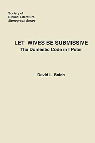 Let Wives Be Submissive The Domestic Code In I Peter (society Of Biblical Liter [Paperback]