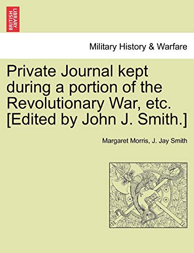Private Journal Kept During a Portion of the Revolutionary War, etc [Edited by J [Paperback]