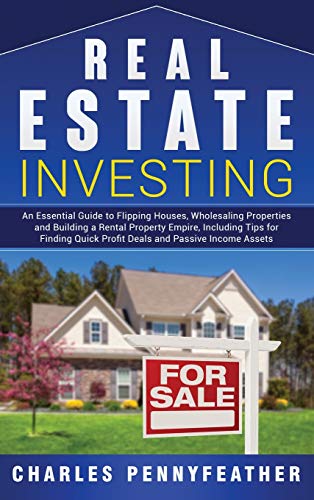 Real Estate Investing  An Essential Guide to Flipping Houses, Wholesaling Prope [Hardcover]