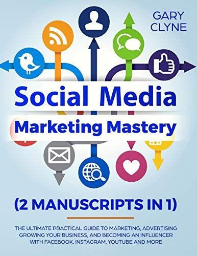 Social Media Marketing Mastery (2 Manuscripts In 1)