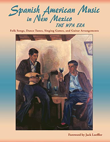 Spanish American Music In New Mexico, The Wpa Era Folk Songs, Dance Tunes, Sing [Paperback]