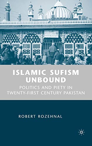 Islamic Sufism Unbound Politics and Piety in Twenty-First Century Pakistan [Hardcover]
