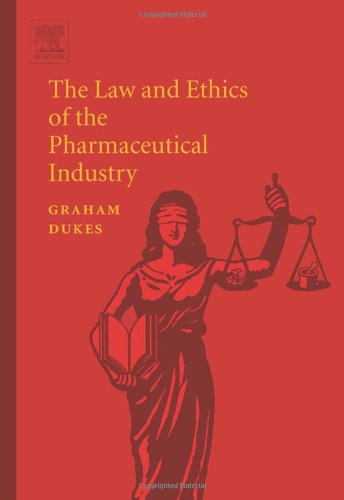 The Law and Ethics of the Pharmaceutical Industry [Hardcover]