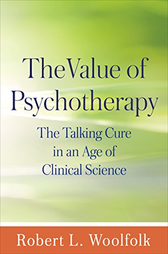 The Value of Psychotherapy The Talking Cure in an Age of Clinical Science [Hardcover]