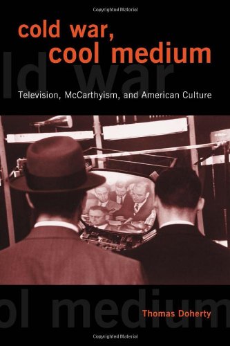 Cold War, Cool Medium  Television, Mccarthyism, and American Culture [Hardcover]