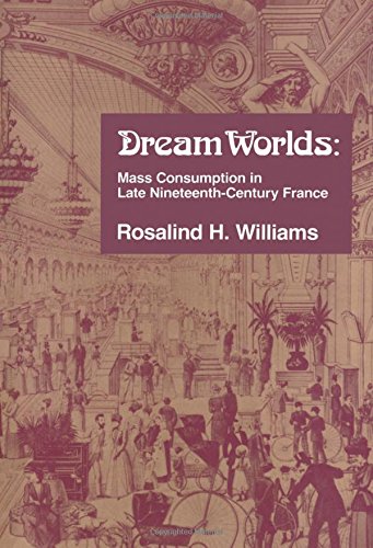 Dream Worlds Mass Consumption in Late Nineteenth Century France [Paperback]