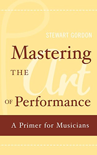 Mastering the Art of Performance A Primer for Musicians [Hardcover]